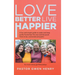Love Better Live Happier: A fun and simple guide to make and keep godly friendships the way God designed them to be; connected and joyful.
