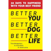 Better You, Better Dog, Better Life: 30 Days to Happiness with Your Best Friend
