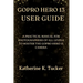 GoPro Hero 13 User Guide: A Practical Manual for Photographers of All Levels to Master the GoPro Hero 13 Camera