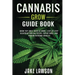 Cannabis Grow Guide Book: Grow Top-Shelf Weed at Home-Step-by-Step Blueprint for Big Yields, Potent Buds, and Indoor/Outdoor Success