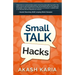 Small Talk Hacks: The People and Communication Skills You Need to Talk to Anyone & Be Instantly Likeable