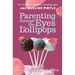 Parenting Through the Eyes of Lollipops: A Guide to Conscious Parenting