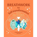 Breathwork for Self-Transformation: Harness Your Vital Energy for Health and Happiness
