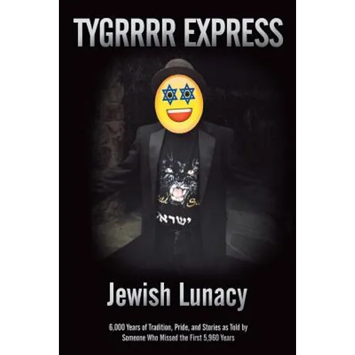 Jewish Lunacy: 6000 Years of Tradition, Pride, and Stories as Told by Someone Who Missed the First 5,960 Years