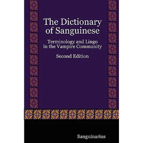 The Dictionary of Sanguinese: Terminology and Lingo in the Vampire Community, Second Edition
