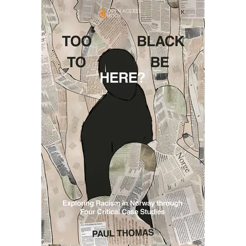 Too Black to Be Here?: Exploring Racism in Norway Through Four Critical Case Studies