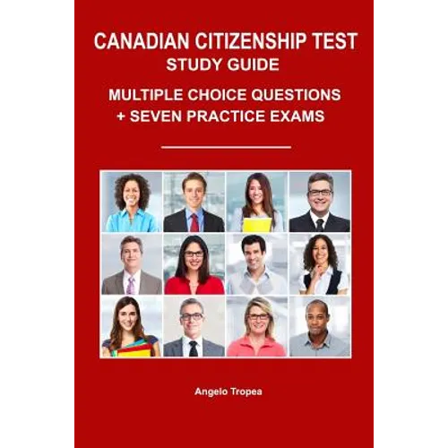 Canadian Citizenship Test Study Guide: Multiple-Choice Questions + Seven Practice Exams
