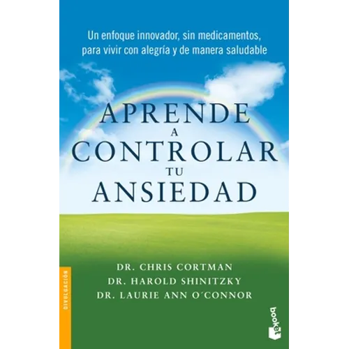 Aprende a Controlar Tu Ansiedad: Un Enfoque Innovador, Sin Medicamentos Para Vivir Con Alegría Y de Manera Saludable / Take Control of Your Anxiety
