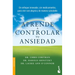 Aprende a Controlar Tu Ansiedad: Un Enfoque Innovador, Sin Medicamentos Para Vivir Con Alegría Y de Manera Saludable / Take Control of Your Anxiety