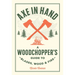 Axe in Hand: A Woodchopper's Guide to Blades, Wood, and Fire