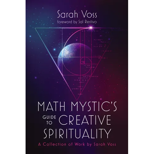 Math Mystic's Guide to Creative Spirituality: A Collection of Work by Sarah Voss