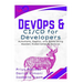 DevOps & CI/CD for Developers: Automate, Deploy, and Scale Using Docker, Kubernetes & Jenkins