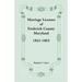Marriage Licenses of Frederick County, Maryland: 1841-1865