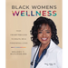 Black Women's Wellness: Your I've Got This! Guide to Health, Sex, and Phenomenal Living