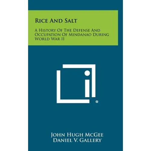 Rice and Salt: A History of the Defense and Occupation of Mindanao During World War II