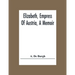 Elizabeth, Empress Of Austria, A Memoir