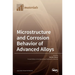 Microstructure and Corrosion Behavior of Advanced Alloys