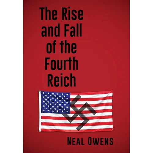 The Rise and Fall of the Fourth Reich