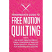 Intermediate Guide to Free Motion Quilting: The 4-Step FMQ System to Gain Confidence and Get Better Quilts + 8 Projects for Intermediate Quilters