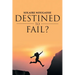 Destined To Fail?: Can failure be inevitable?