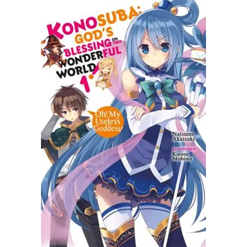 Konosuba: God's Blessing on This Wonderful World!, Vol. 1 (Light Novel): Oh! My Useless Goddess!