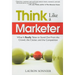 Think Like a Marketer: What It Really Takes to Stand Out from the Crowd, the Clutter, and the Competition