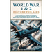 World War 1 & 2 History for Kids: Courageous Tales, Stories & Fascinating Facts to Inspire & Educate Children about WW1 & WW2: (2 books in 1)