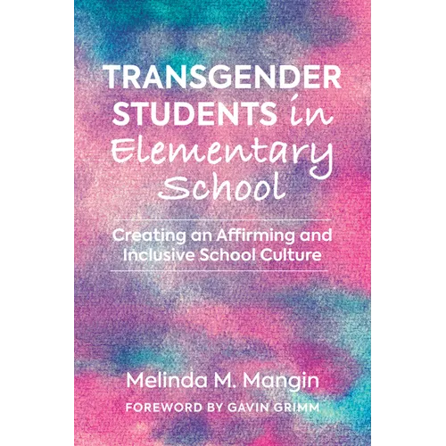Transgender Students in Elementary School: Creating an Affirming and Inclusive School Culture