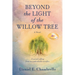 Beyond the Light of the Willow Tree