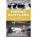 Finding Dairyland: In Search of Wisconsin's Vanishing Heritage
