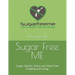 Sugar Free ME: Sugar, Gluten, Dairy and Yeast Free Cooking and Living