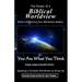 The Power of a Biblical Worldview: What a Difference Your Worldview Makes!