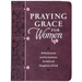 Praying Grace for Women: 55 Meditations and Declarations for Beloved Daughters of God