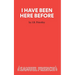I Have Been Here Before