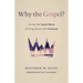 Why the Gospel?: Living the Good News of King Jesus with Purpose