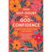 From Self-Doubt to God-Confidence: A Bible Study Devotional for Women: 40 Days to Healing, Confidence & Self-Worth Through Christ