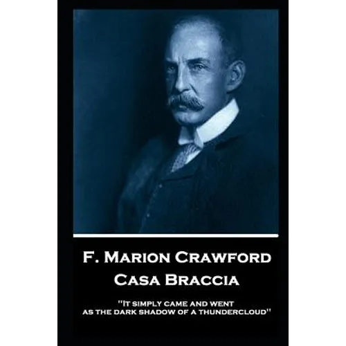 F. Marion Crawford - Casa Braccia: 'It simply came and went as the dark shadow of a thundercloud''