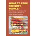 What To Cook For Busy People?: The Freezer Meal Ideas For Quick Cook And How To Make Recipes Healthy: Meals To Freeze And Reheat Guide