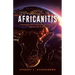 Africanitis: A Provocative and Critical Analysis of Issues and Opportunities for Africa