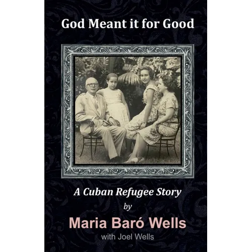 God Meant It For Good: A Cuban Refugee Story