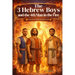 The 3 Hebrew Boys and the 4th Man in the Fire