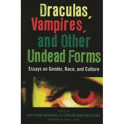 Draculas, Vampires, and Other Undead Forms: Essays on Gender, Race and Culture
