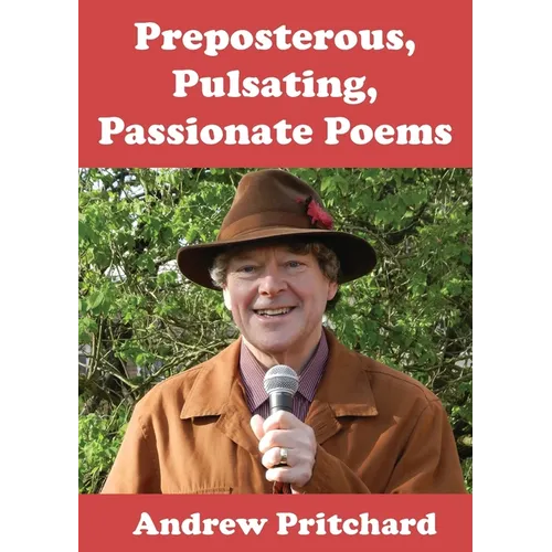 Preposterous, Pulsating, Passionate Poems