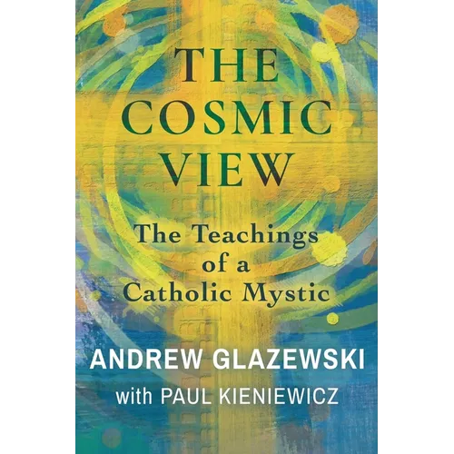 The Cosmic View: The Teachings of a Catholic Mystic