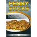 Penny Stocks For Beginners - Trading Penny Stocks: All You Need To Know To Invest Intelligently in Penny Stocks