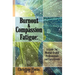 Burnout & Compassion Fatigue: A Guide For Mental Health Professionals and Care Givers