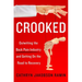 Crooked: Outwitting the Back Pain Industry and Getting on the Road to Recovery