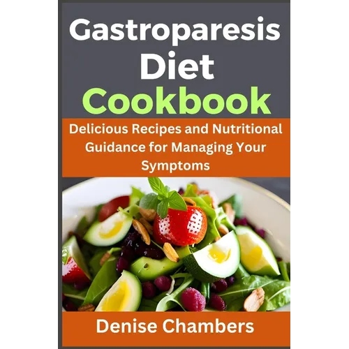 Gastroparesis: Delicious Recipes and Nutritional Guidance for Managing Your Symptoms