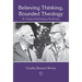 Believing Thinking, Bounded Theology: The Theological Methodology of Emil Brunner