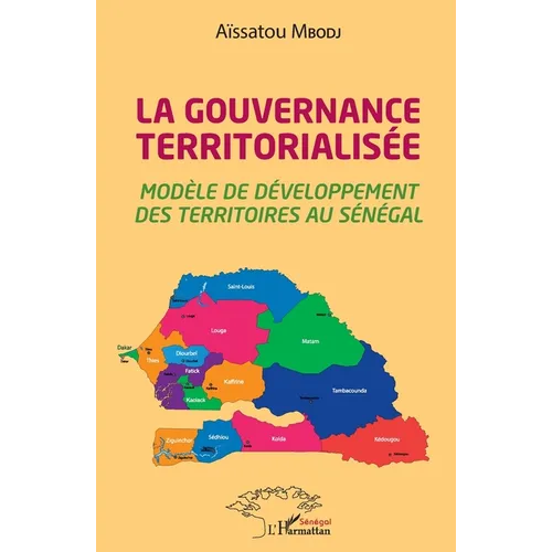 La gouvernance territorialisée: Modèle de développement des territoires au Sénégal